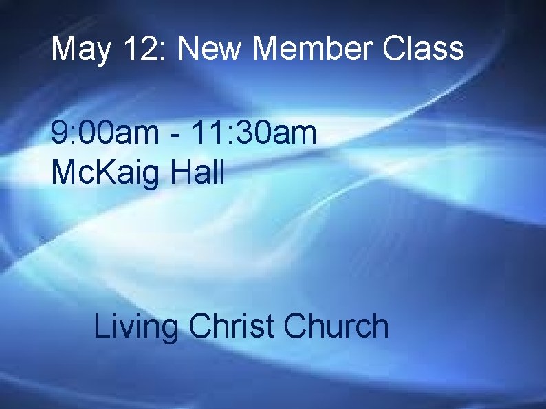 May 12: New Member Class 9: 00 am - 11: 30 am Mc. Kaig