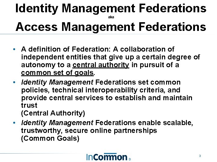 Identity Management Federations aka Access Management Federations • A definition of Federation: A collaboration