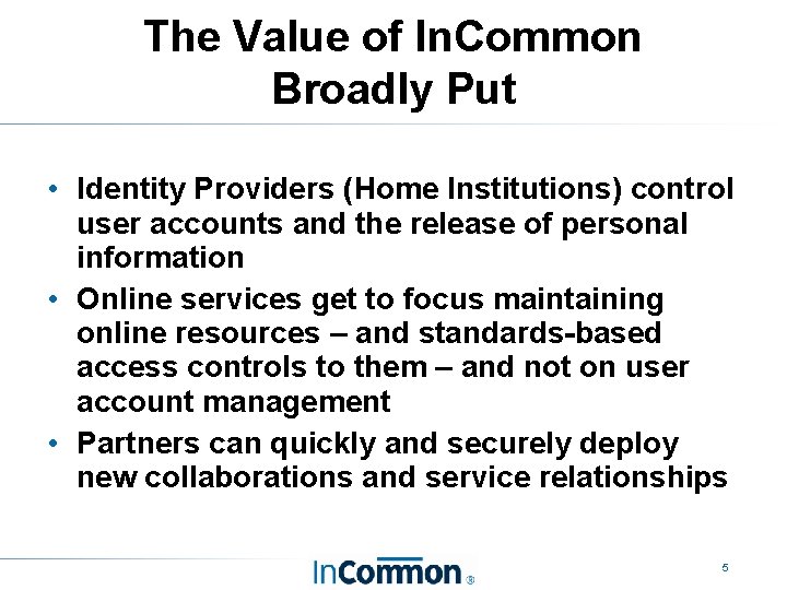 The Value of In. Common Broadly Put • Identity Providers (Home Institutions) control user