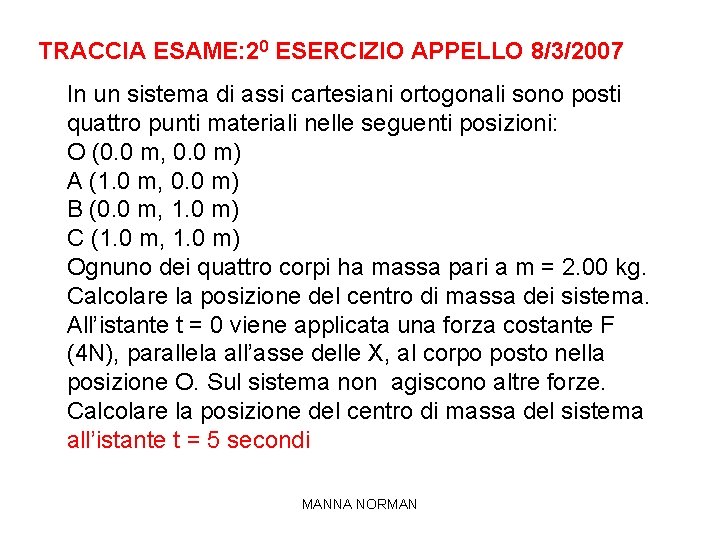 TRACCIA ESAME: 20 ESERCIZIO APPELLO 8/3/2007 In un sistema di assi cartesiani ortogonali sono