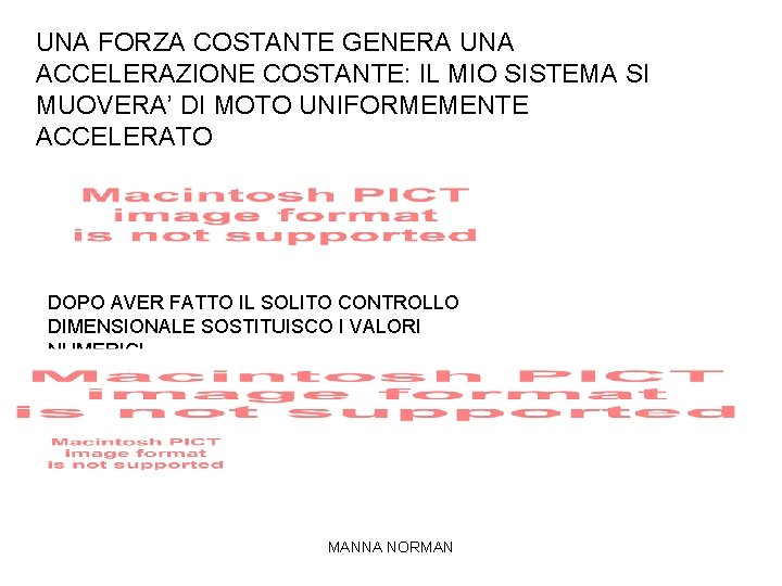 UNA FORZA COSTANTE GENERA UNA ACCELERAZIONE COSTANTE: IL MIO SISTEMA SI MUOVERA’ DI MOTO