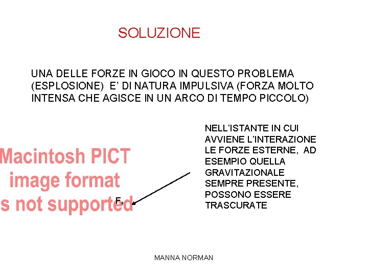 SOLUZIONE UNA DELLE FORZE IN GIOCO IN QUESTO PROBLEMA (ESPLOSIONE) E’ DI NATURA IMPULSIVA