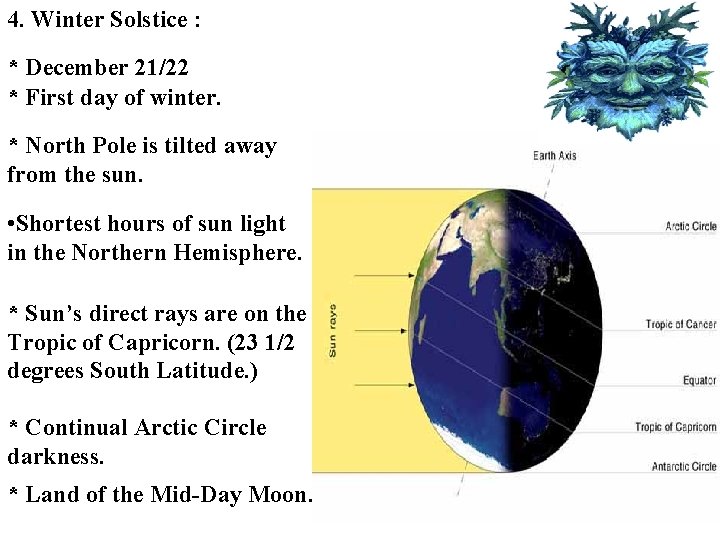 4. Winter Solstice : * December 21/22 * First day of winter. * North