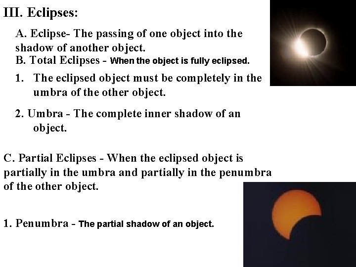 III. Eclipses: A. Eclipse- The passing of one object into the shadow of another