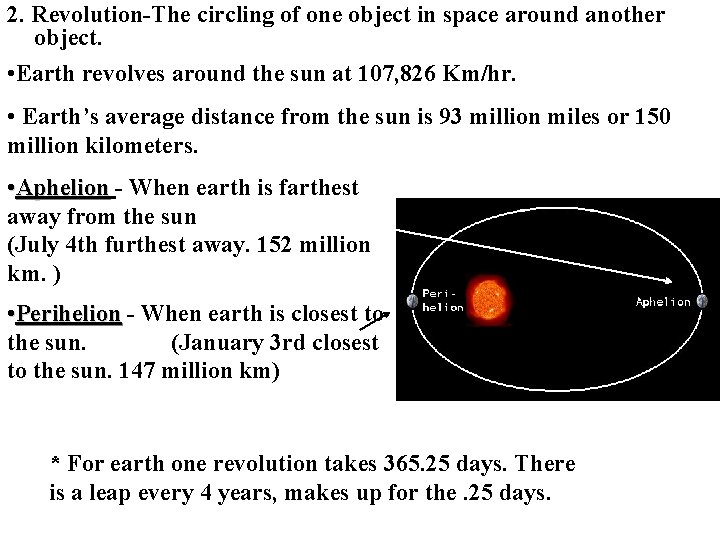 2. Revolution-The circling of one object in space around another object. • Earth revolves