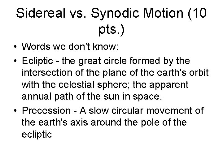 Sidereal vs. Synodic Motion (10 pts. ) • Words we don’t know: • Ecliptic