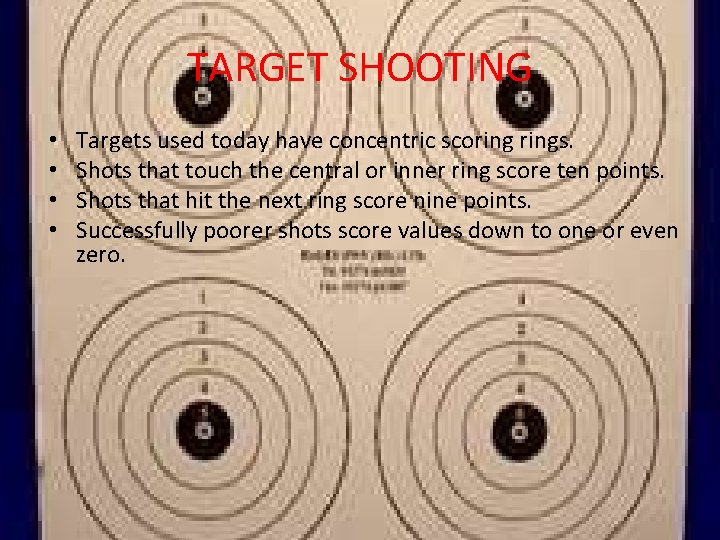 TARGET SHOOTING • • Targets used today have concentric scorings. Shots that touch the