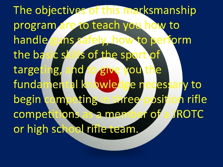 The objectives of this marksmanship program are to teach you how to handle guns