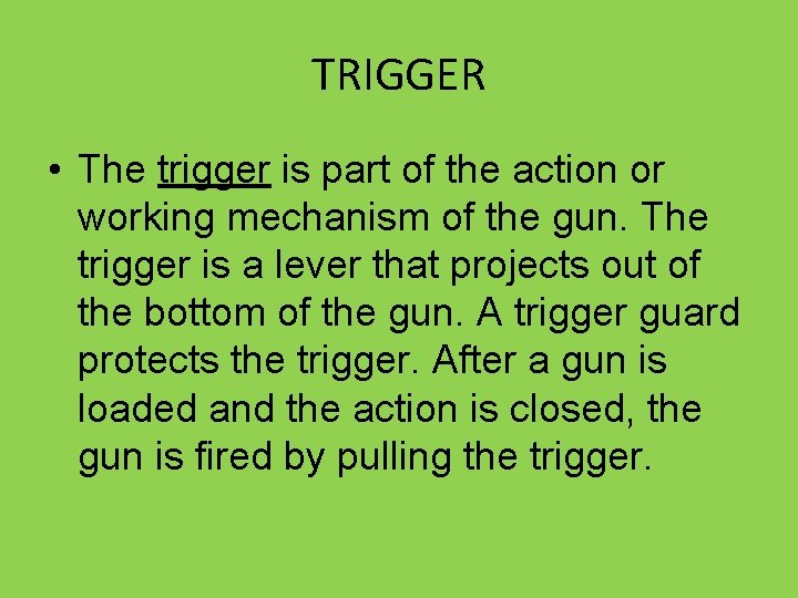 TRIGGER • The trigger is part of the action or working mechanism of the