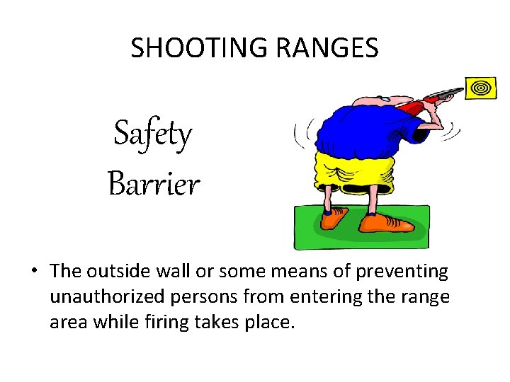 SHOOTING RANGES Safety Barrier • The outside wall or some means of preventing unauthorized