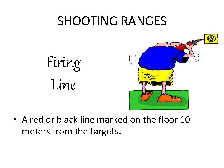 SHOOTING RANGES Firing Line • A red or black line marked on the floor