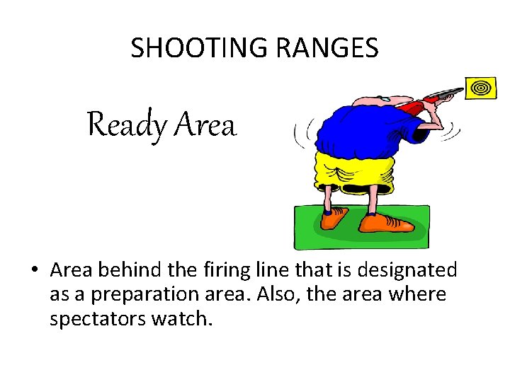 SHOOTING RANGES Ready Area • Area behind the firing line that is designated as