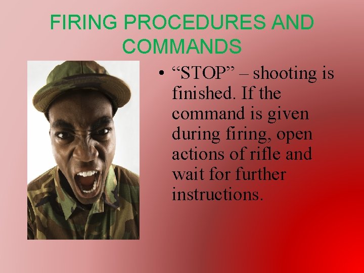 FIRING PROCEDURES AND COMMANDS • “STOP” – shooting is finished. If the command is
