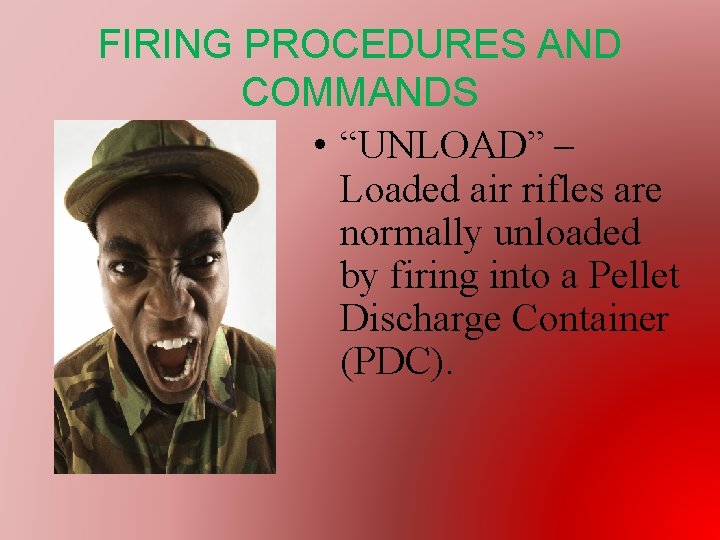 FIRING PROCEDURES AND COMMANDS • “UNLOAD” – Loaded air rifles are normally unloaded by
