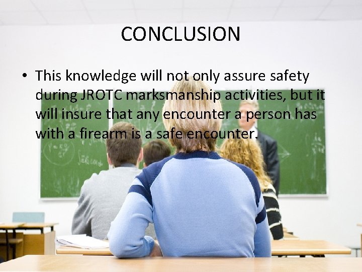 CONCLUSION • This knowledge will not only assure safety during JROTC marksmanship activities, but