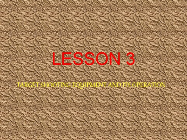 LESSON 3 TARGET SHOOTING EQUIPMENT AND ITS OPERATION 