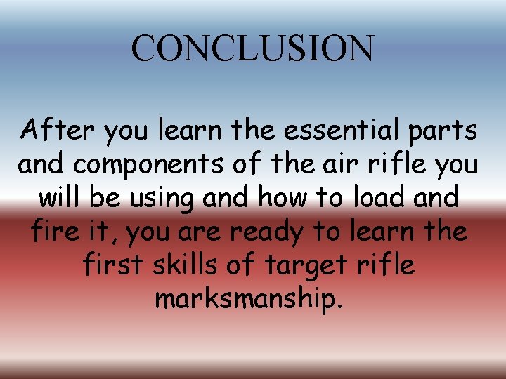 CONCLUSION After you learn the essential parts and components of the air rifle you