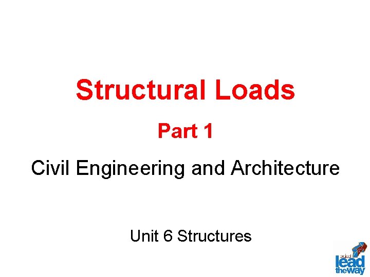 Structural Loads Part 1 Civil Engineering and Architecture Unit 6 Structures 