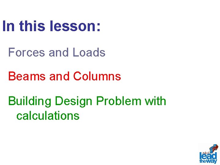 In this lesson: Forces and Loads Beams and Columns Building Design Problem with calculations