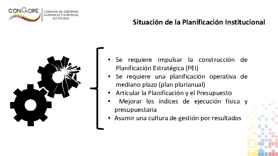 Situación de la Planificación Institucional • Se requiere impulsar la construcción de Planificación Estratégica