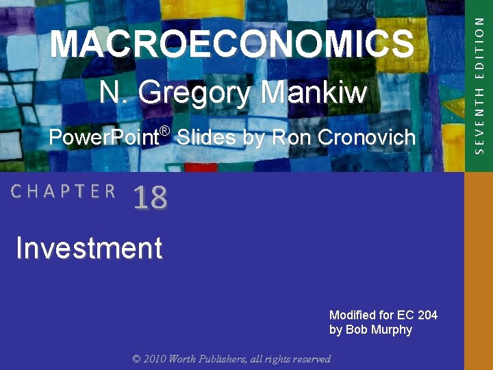 N. Gregory Mankiw Power. Point® Slides by Ron Cronovich CHAPTER 18 Investment Modified for