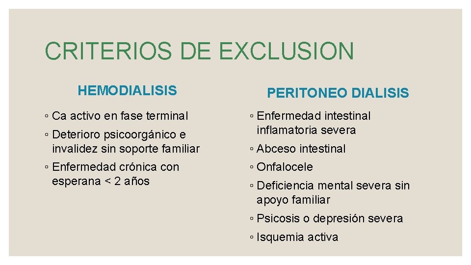 CRITERIOS DE EXCLUSION HEMODIALISIS ◦ Ca activo en fase terminal ◦ Deterioro psicoorgánico e
