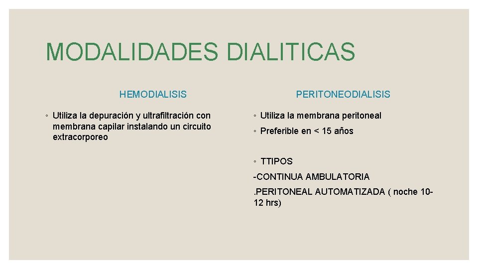 MODALIDADES DIALITICAS HEMODIALISIS ◦ Utiliza la depuración y ultrafiltración con membrana capilar instalando un