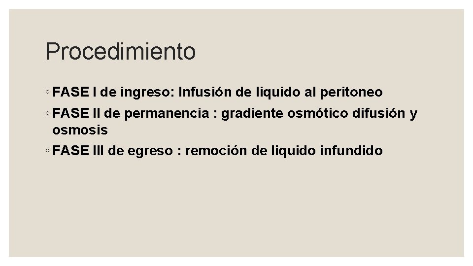 Procedimiento ◦ FASE I de ingreso: Infusión de liquido al peritoneo ◦ FASE II