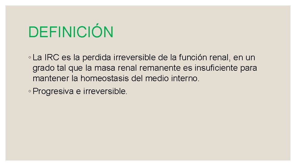 DEFINICIÓN ◦ La IRC es la perdida irreversible de la función renal, en un