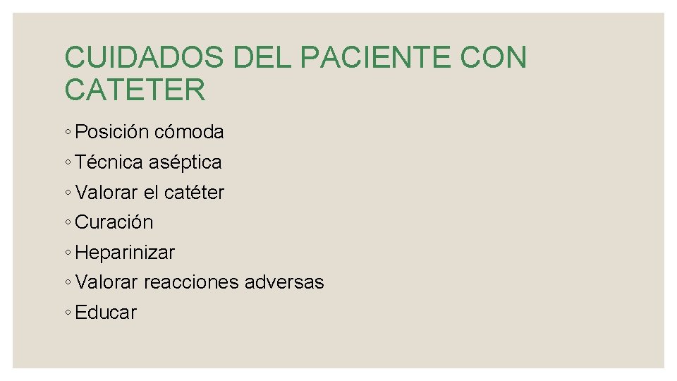 CUIDADOS DEL PACIENTE CON CATETER ◦ Posición cómoda ◦ Técnica aséptica ◦ Valorar el