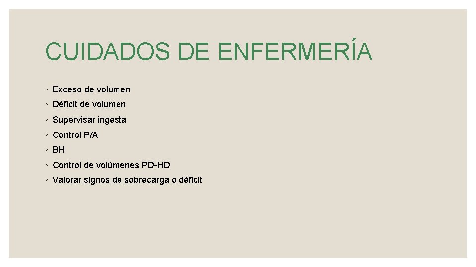 CUIDADOS DE ENFERMERÍA ◦ Exceso de volumen ◦ Déficit de volumen ◦ Supervisar ingesta