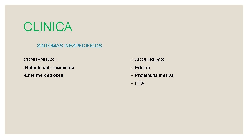 CLINICA SINTOMAS INESPECIFICOS: CONGENITAS : ◦ ADQUIRIDAS: -Retardo del crecimiento - Edema -Enfermerdad osea