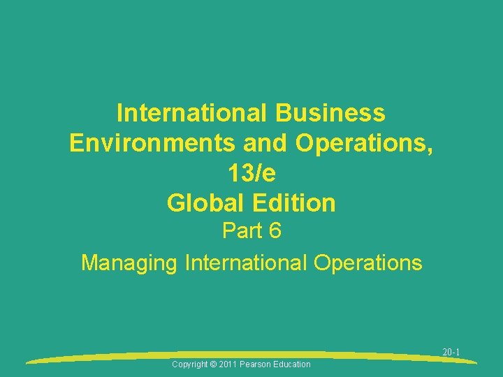 International Business Environments and Operations, 13/e Global Edition Part 6 Managing International Operations 20