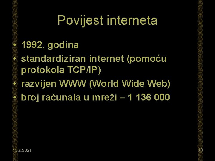 Povijest interneta • 1992. godina • standardiziran internet (pomoću protokola TCP/IP) • razvijen WWW