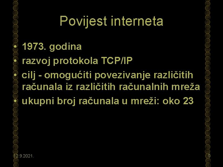 Povijest interneta • 1973. godina • razvoj protokola TCP/IP • cilj - omogućiti povezivanje