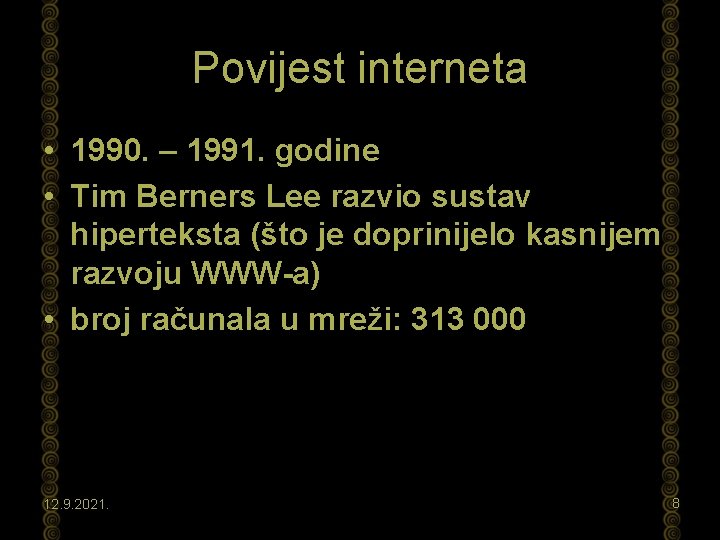 Povijest interneta • 1990. – 1991. godine • Tim Berners Lee razvio sustav hiperteksta