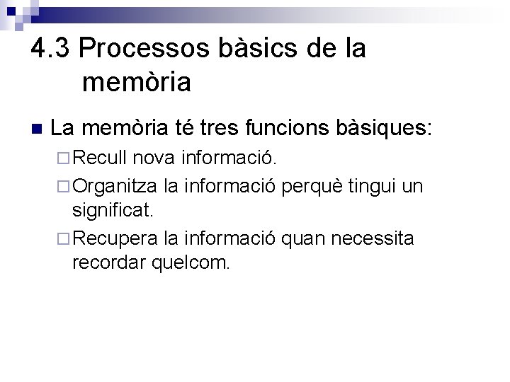 4. 3 Processos bàsics de la memòria n La memòria té tres funcions bàsiques:
