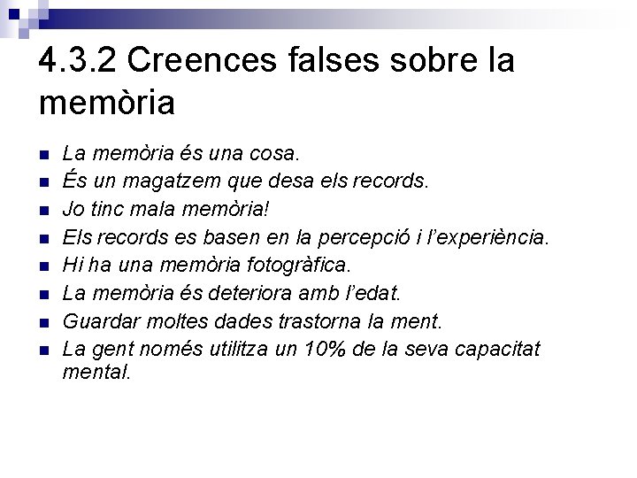 4. 3. 2 Creences falses sobre la memòria n n n n La memòria