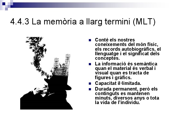 4. 4. 3 La memòria a llarg termini (MLT) n n Conté els nostres