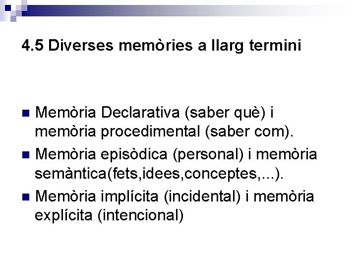 4. 5 Diverses memòries a llarg termini Memòria Declarativa (saber què) i memòria procedimental