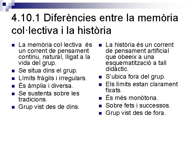 4. 10. 1 Diferències entre la memòria col·lectiva i la història n n n