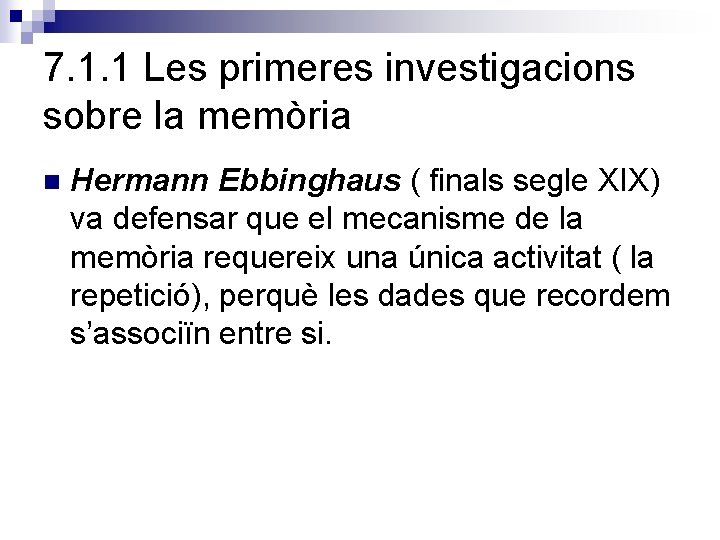 7. 1. 1 Les primeres investigacions sobre la memòria n Hermann Ebbinghaus ( finals