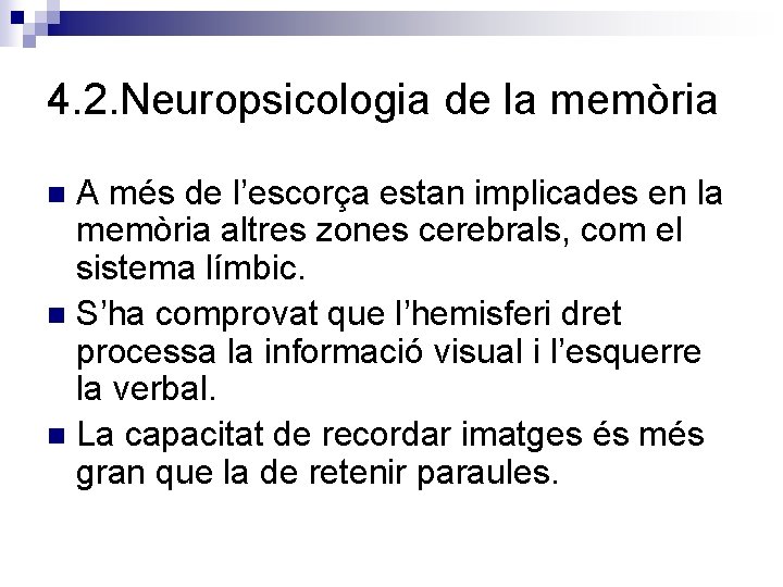 4. 2. Neuropsicologia de la memòria A més de l’escorça estan implicades en la