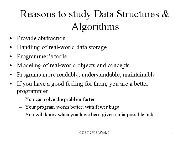 Reasons to study Data Structures & Algorithms • • • Provide abstraction Handling of