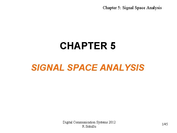 Chapter 5: Signal Space Analysis CHAPTER 5 SIGNAL SPACE ANALYSIS Digital Communication Systems 2012