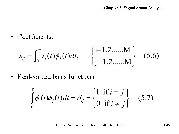 Chapter 5: Signal Space Analysis • Coefficients: • Real-valued basis functions: Digital Communication Systems