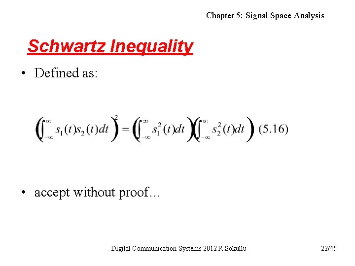 Chapter 5: Signal Space Analysis Schwartz Inequality • Defined as: • accept without proof…
