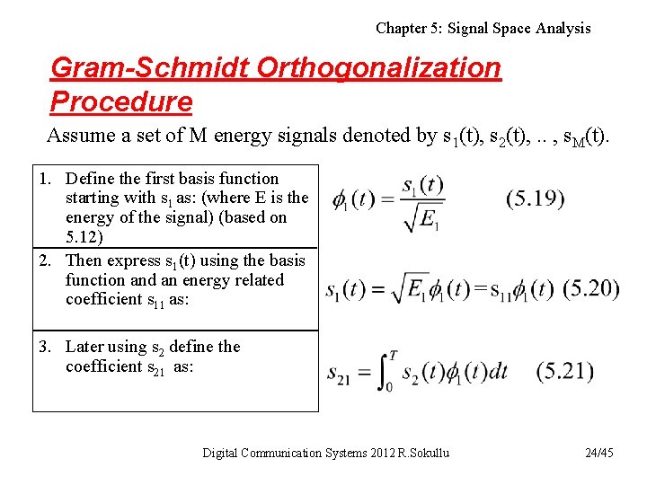 Chapter 5: Signal Space Analysis Gram-Schmidt Orthogonalization Procedure Assume a set of M energy