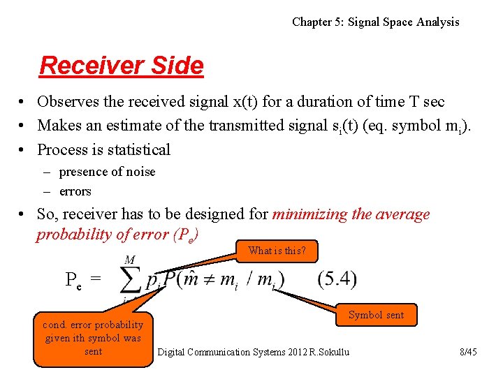 Chapter 5: Signal Space Analysis Receiver Side • Observes the received signal x(t) for