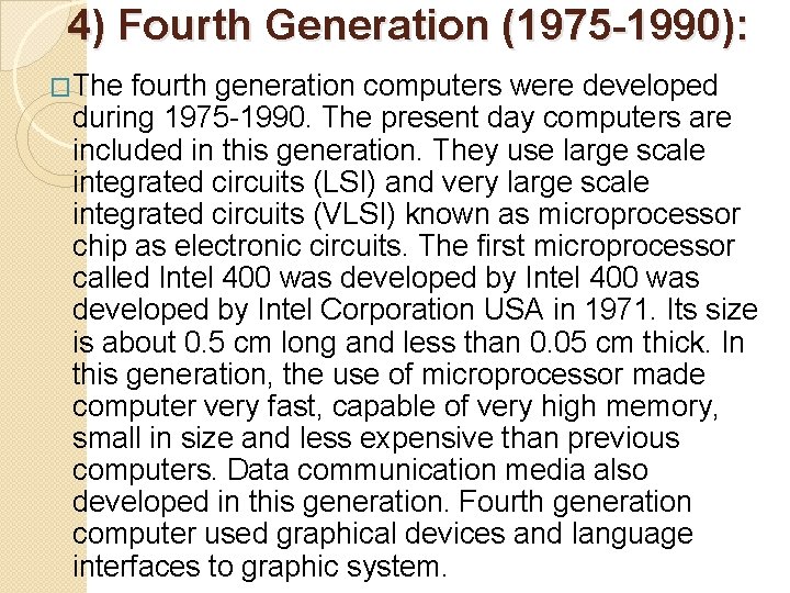 4) Fourth Generation (1975 -1990): �The fourth generation computers were developed during 1975 -1990. 4) Fourth Generation (1975 -1990): �The fourth generation computers were developed during 1975 -1990.